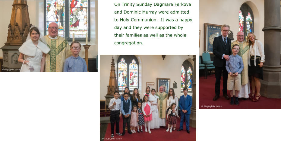 On Trinity Sunday Dagmara Ferkova and Dominic Murray were admitted to Holy Communion.  It was a happy day and they were supported by their families as well as the whole congregation.